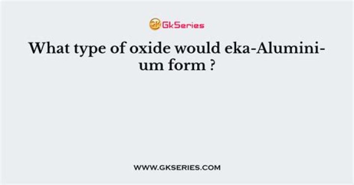 What type of oxide would eka-aluminum from?
